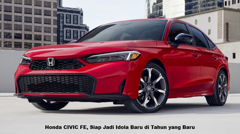 Honda CIVIC FE, Siap Jadi Idola Baru di Tahun yang Baru