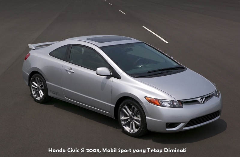 Honda Civic Si 2008, Mobil Sport yang Tetap Diminati