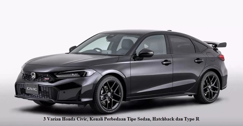 3 Varian Honda Civic, Kenali Perbedaan Tipe Sedan, Hatchback dan Type R