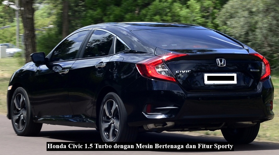 Honda Civic 1.5 Turbo dengan Mesin Bertenaga dan Fitur Sporty